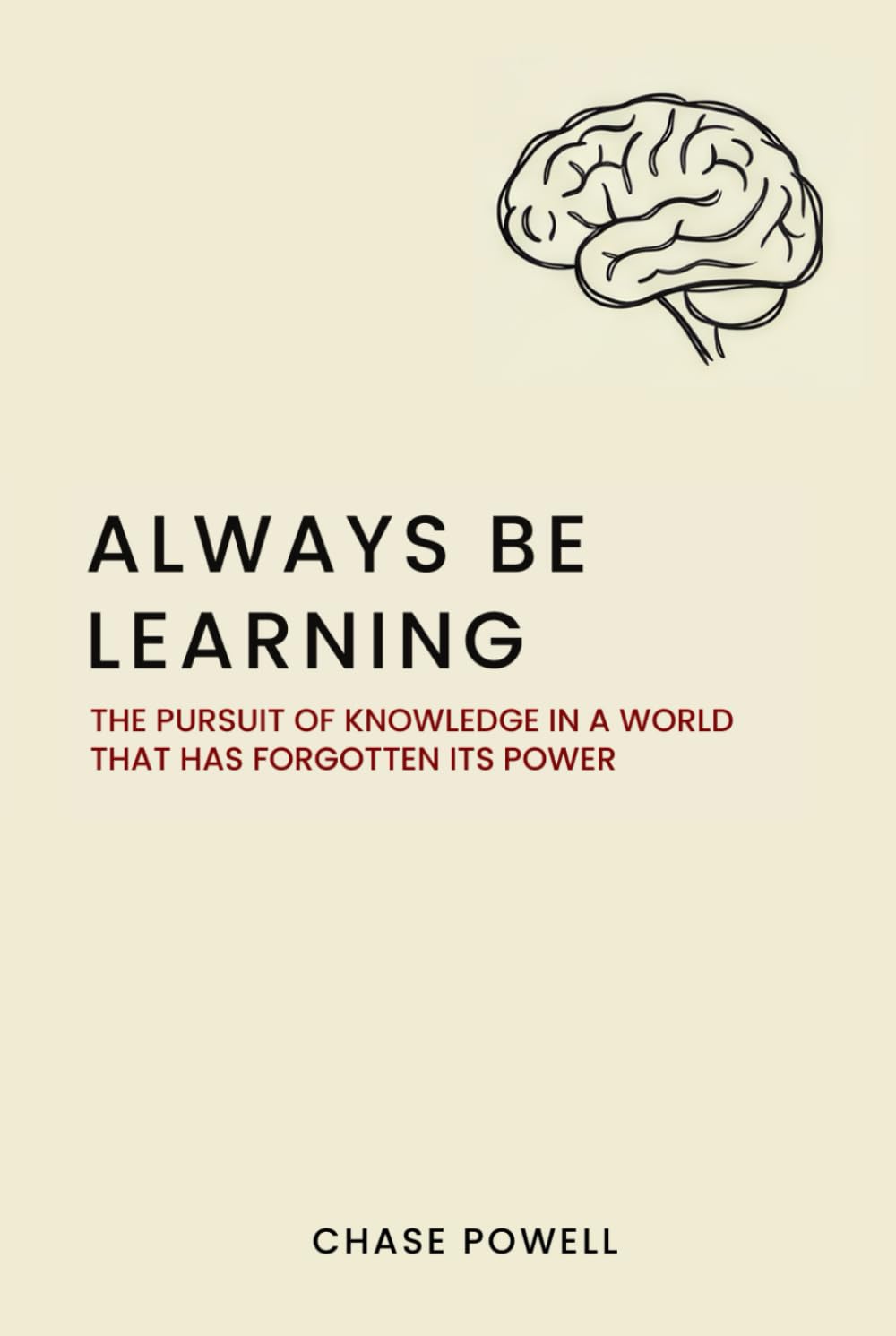 Always Be Learning: The Pursuit of Knowledge in a World That Has Forgotten Its Power