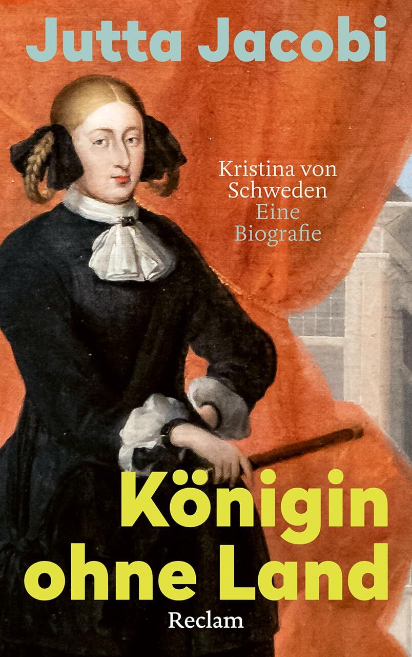 Jacobi, Jutta: Königin ohne Land. Kristina von Schweden - eine Biografie