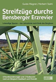 Streifzüge durch das Bensberger Erzrevier: Mit 6 Rundwanderungen & 2 Radtouren rund um Bergisch Gladbach und Overath