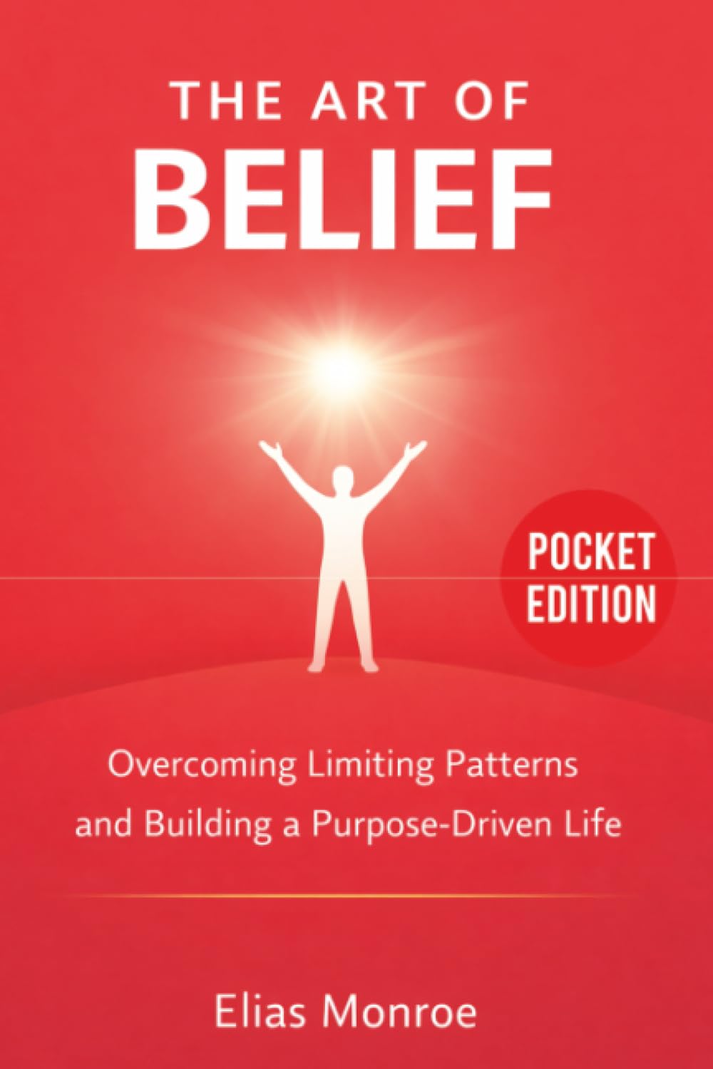 The Art Of Belief: Overcoming Limiting Patterns and Building a Purpose-Driven Life