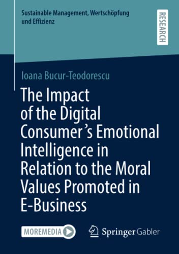 The Impact of the Digital Consumer's Emotional Intelligence in Relation to the Moral Values Promoted in E-Business (Sustainable Management, Wertschöpfung und Effizienz)