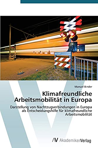 Klimafreundliche Arbeitsmobilität in Europa: Darstellung von Nachtzugverbindungen in Europa als Entscheidungshilfe für klimafreundliche Arbeitsmobilität