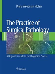 The Practice of Surgical Pathology: A Beginner's Guide to the Diagnostic Process