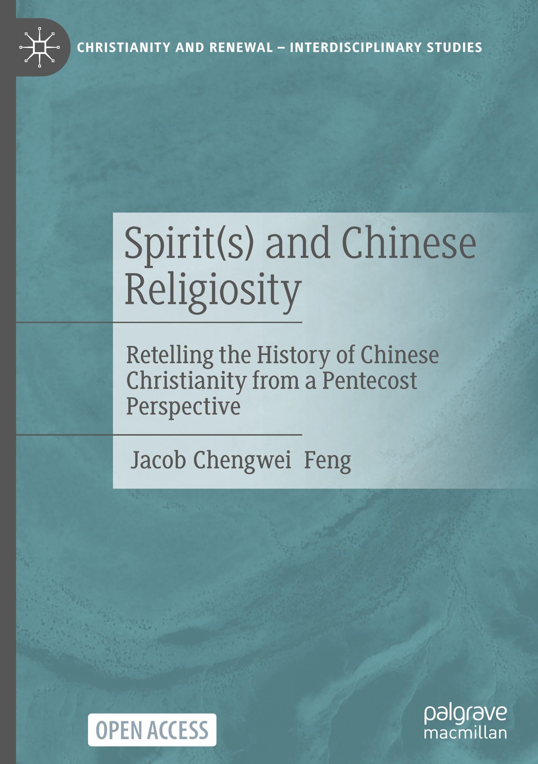 Spirit(s) and Chinese Religiosity: Retelling the History of Chinese Christianity from a Pentecost Perspective (Christianity and Renewal - Interdisciplinary Studies)