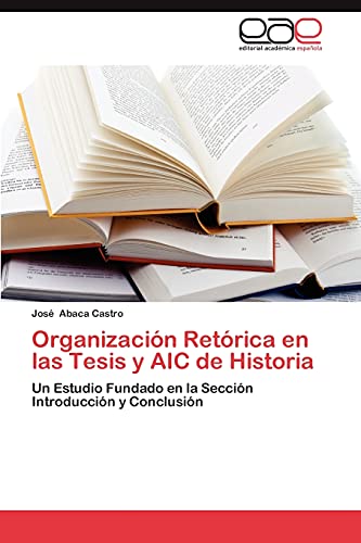 Organización Retórica en las Tesis y AIC de Historia: Un Estudio Fundado en la Sección Introducción y Conclusión