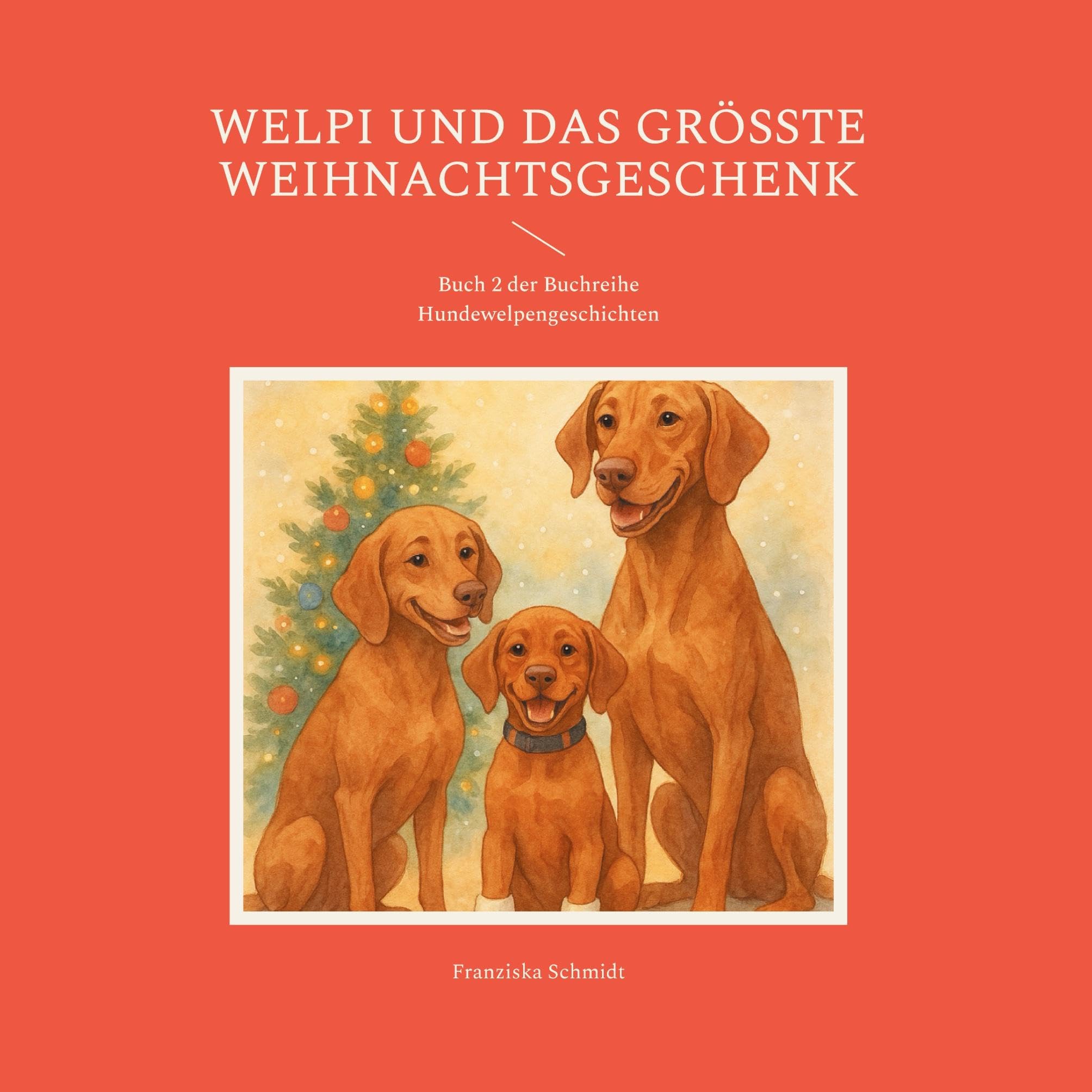 Welpi und das größte Weihnachtsgeschenk: Buch 2 der Buchreihe Hundewelpengeschichten