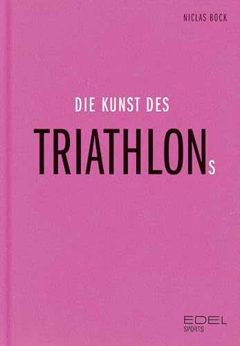 Die Kunst des Triathlons: Mit Beiträgen von Jan Frodeno, Sebastian Kienle, Laura Philipp - Ironman-Sieger und Weltmeisterin | Das ideale Weihnachtsgeschenk für alle Triathleten und Triathlonfans