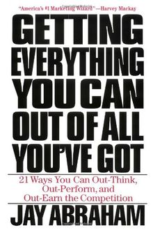 Getting Everything You Can Get Out of All You've Got: 21 Ways You Can Out-Think, Out-Perform, and Out-Earn the Competition: Twenty-One Ways You Can Out-Think, Out-Perform and Out-Earn the Competition