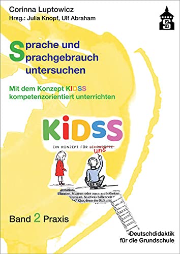 Sprache und Sprachgebrauch untersuchen: Mit dem Konzept KIDSS kompetenzorientiert unterrichten. Band 2 Praxis (Deutschdidaktik für die Primarstufe)