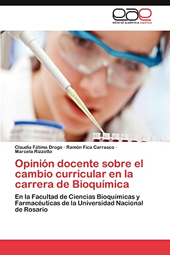 Opinión docente sobre el cambio curricular en la carrera de Bioquímica: En la Facultad de Ciencias Bioquímicas y Farmacéuticas de la Universidad Nacional de Rosario