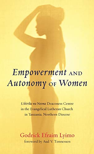 Empowerment and Autonomy of Women: Ushirika Wa Neema Deaconess Centre in the Evangelical Lutheran Church in Tanzania, Northern Diocese