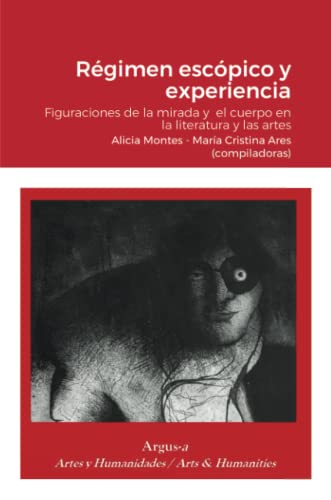 Régimen escópico y experiencia.: Figuraciones de la mirada y el cuerpo en la literatura y las artes