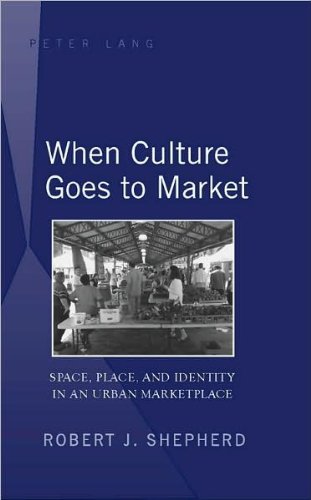 When Culture Goes to Market: Space, Place, and Identity in an Urban Marketplace