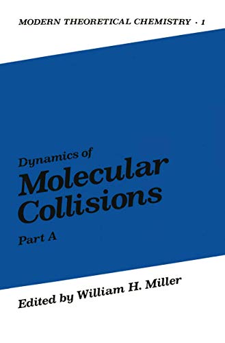 Dynamics of Molecular Collisions: Part A (Modern Theoretical Chemistry) (Modern Theoretical Chemistry, 1, Band 1)