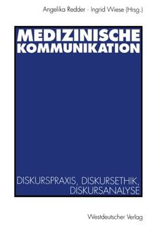 Medizinische Kommunikation: Diskurspraxis, Diskursethik, Diskursanalyse (German Edition)