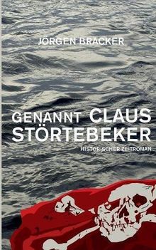 Genannt Claus Störtebeker: Ein historischer Zeitroman, Störtebeker-Trilogie Band 1