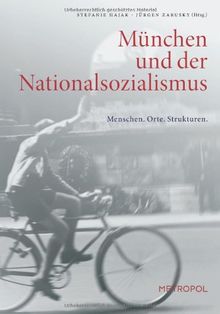 München und der Nationalsozialismus: Menschen. Orte. Strukturen