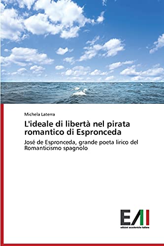 L'ideale di libertà nel pirata romantico di Espronceda: José de Espronceda, grande poeta lirico del Romanticismo spagnolo