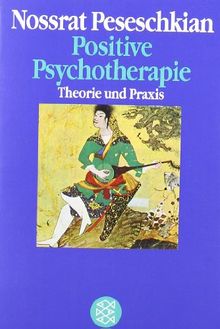 Positive Psychotherapie: Theorie und Praxis einer neuen Methode