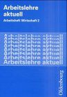 Arbeitslehre aktuell : Arbeitsheft Wirtschaft | Buch | Zustand gut