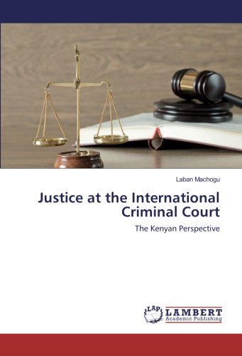 Justice at the International Criminal Court: The Kenyan Perspective