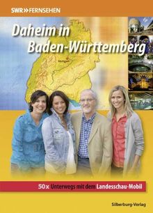 Daheim in Baden-Württemberg 4: 50 x Unterwegs mit dem Landesschau-Mobil