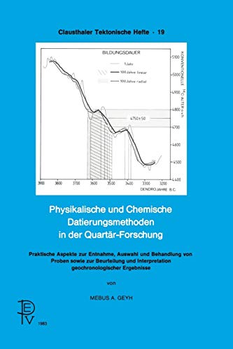 Physikalische und Chemische Datierungsmethoden in der Quartär-Forschung: Praktische Aspekte zur Entnahme, Auswahl und Behandlung von Proben sowie zur ... (Clausthaler Tektonische Hefte, 19, Band 19)