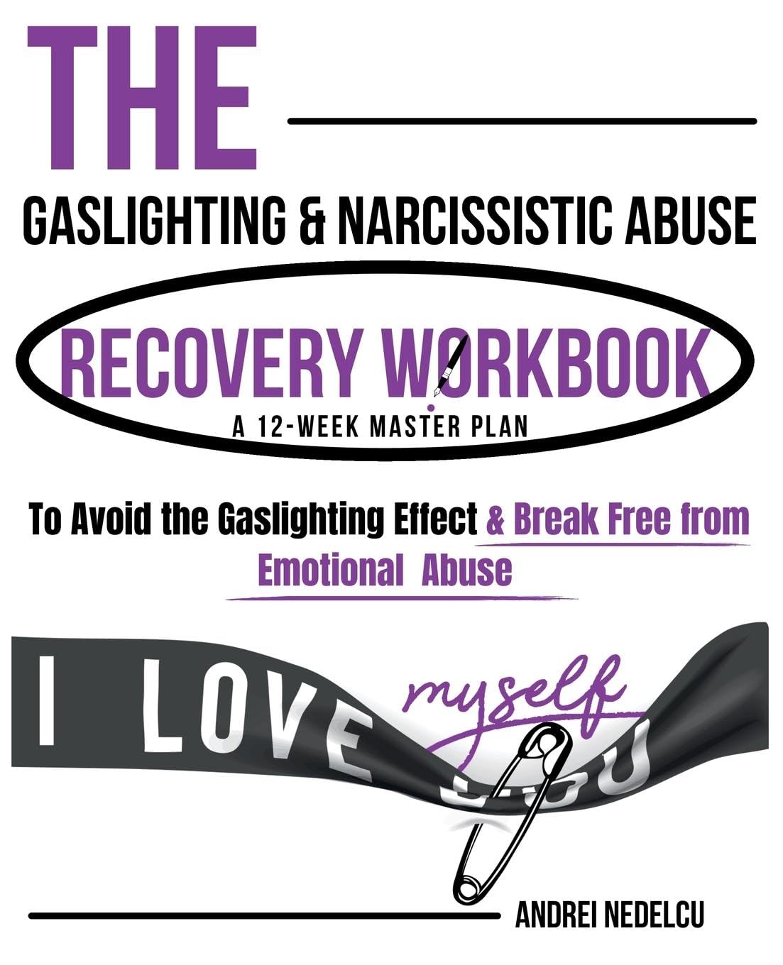 The Gaslighting & Narcissistic Abuse Recovery Workbook: A 12-Week Master Plan to Avoid the Gaslighting Effect & Break Free from Emotional Abuse (Breaking Free from Toxic Relationships)