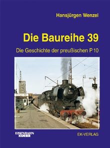 Die Baureihe 39: Die Geschichte der preußischen P10
