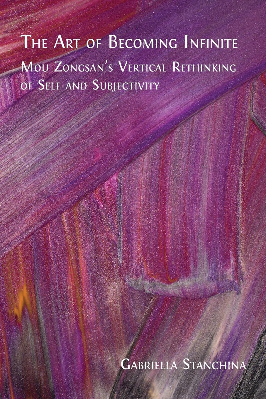The Art of Becoming Infinite: Mou Zongsan's Vertical Rethinking of Self and Subjectivity