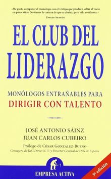 El club del liderazgo : monólogos entrañables para dirigir con talento (Narrativa empresarial)
