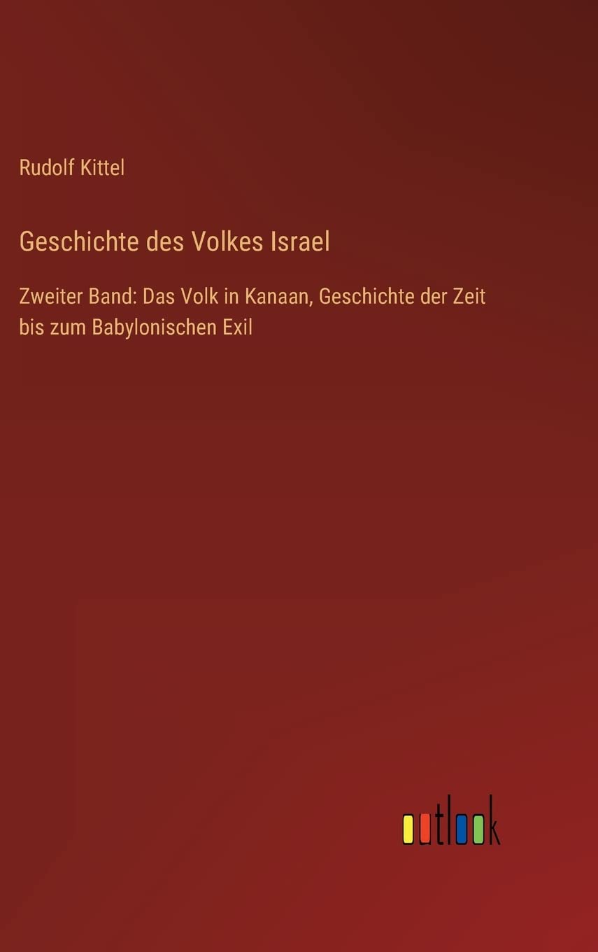 Geschichte des Volkes Israel: Zweiter Band: Das Volk in Kanaan, Geschichte der Zeit bis zum Babylonischen Exil