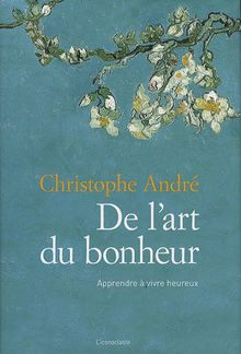 De l'art du bonheur : apprendre à vivre heureux