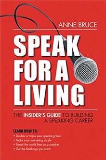 Speak for a Living: An Insider's Guide to Building a Professional Speaking Career