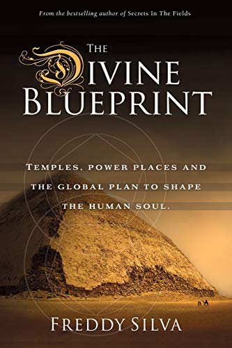 Freddy Silva The Divine Blueprint, Temples, Power Places, And The Global Plan To Shape The Human Soul.