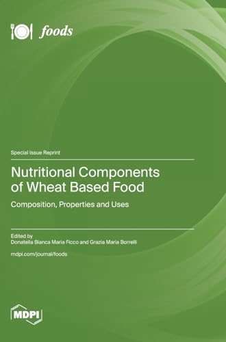 Nutritional Components of Wheat Based Food: Composition, Properties and Uses