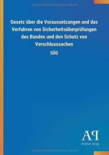 Gesetz über die Voraussetzungen und das Verfahren von Sicherheitsüberprüfungen des Bundes und den Schutz von Verschlusssachen: SÜG