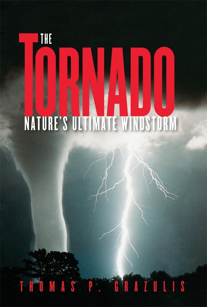 The Tornado: NATURE'S ULTIMATE WINDSTORM
