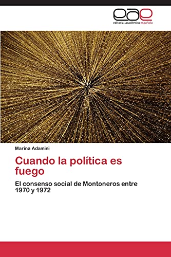 Cuando la política es fuego: El consenso social de Montoneros entre 1970 y 1972