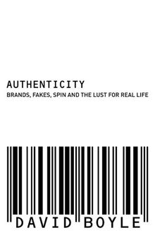 Authenticity: Brands, Fakes, Spin and the Lust for Real Life