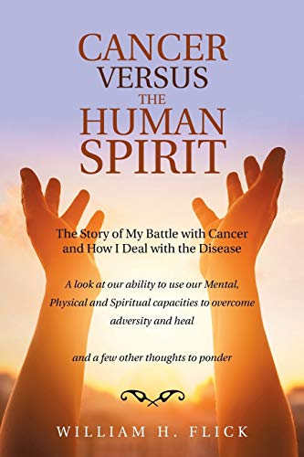 Cancer Versus the Human Spirit: The Story of My Battle with Cancer and How I Deal with the Disease