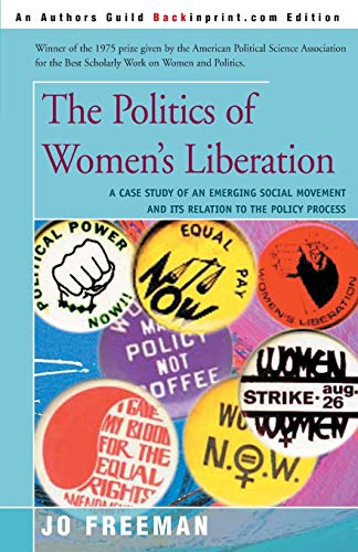 The Politics of Women's Liberation: A Case Study of an Emerging Social Movement and Its Relation to the Policy Process