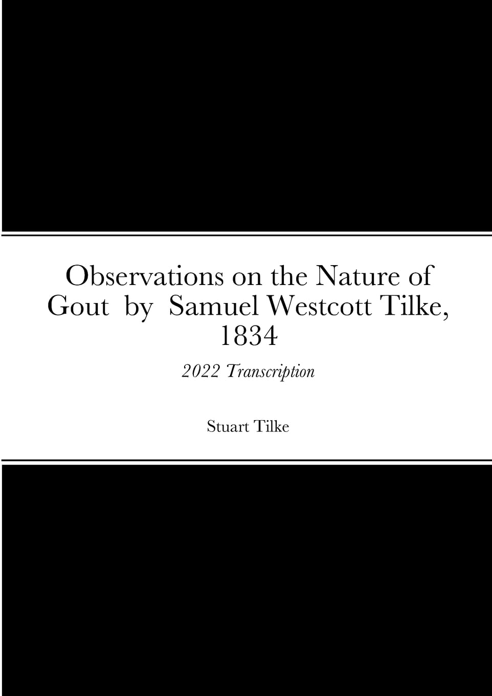 Observations on the Nature of Gout by Samual Westcott Tilke, 1834: 2022 Transcription