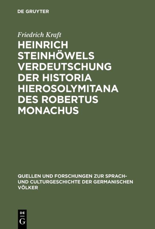 Heinrich Steinhöwels Verdeutschung der Historia Hierosolymitana des Robertus Monachus: Eine literarhistorische Untersuchung (Quellen und Forschungen ... der germanischen Völker, 96, Band 96)