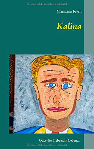 Kalina: Oder die Liebe zum Leben ... -
