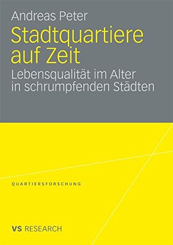 Stadtquartiere auf Zeit: Lebensqualität im Alter in Schrumpfenden Städten (Quartiersforschung) (German Edition)