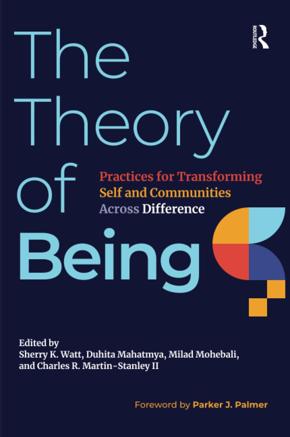 The Theory of Being: Practices for Transforming Self and Communities Across Difference
