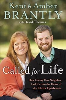 Called for Life: How Loving Our Neighbor Led Us into the Heart of the Ebola Epidemic: How a Loving Neighbour Led Us Into the Heart of the Ebola Epidemic