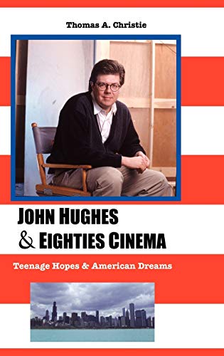 John Hughes and Eighties Cinema: Teenage Hopes and American Dreams (Media, Feminism, Cultural Studies)