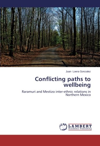 Conflicting paths to wellbeing: Raramuri and Mestizo inter-ethnic relations in Northern Mexico